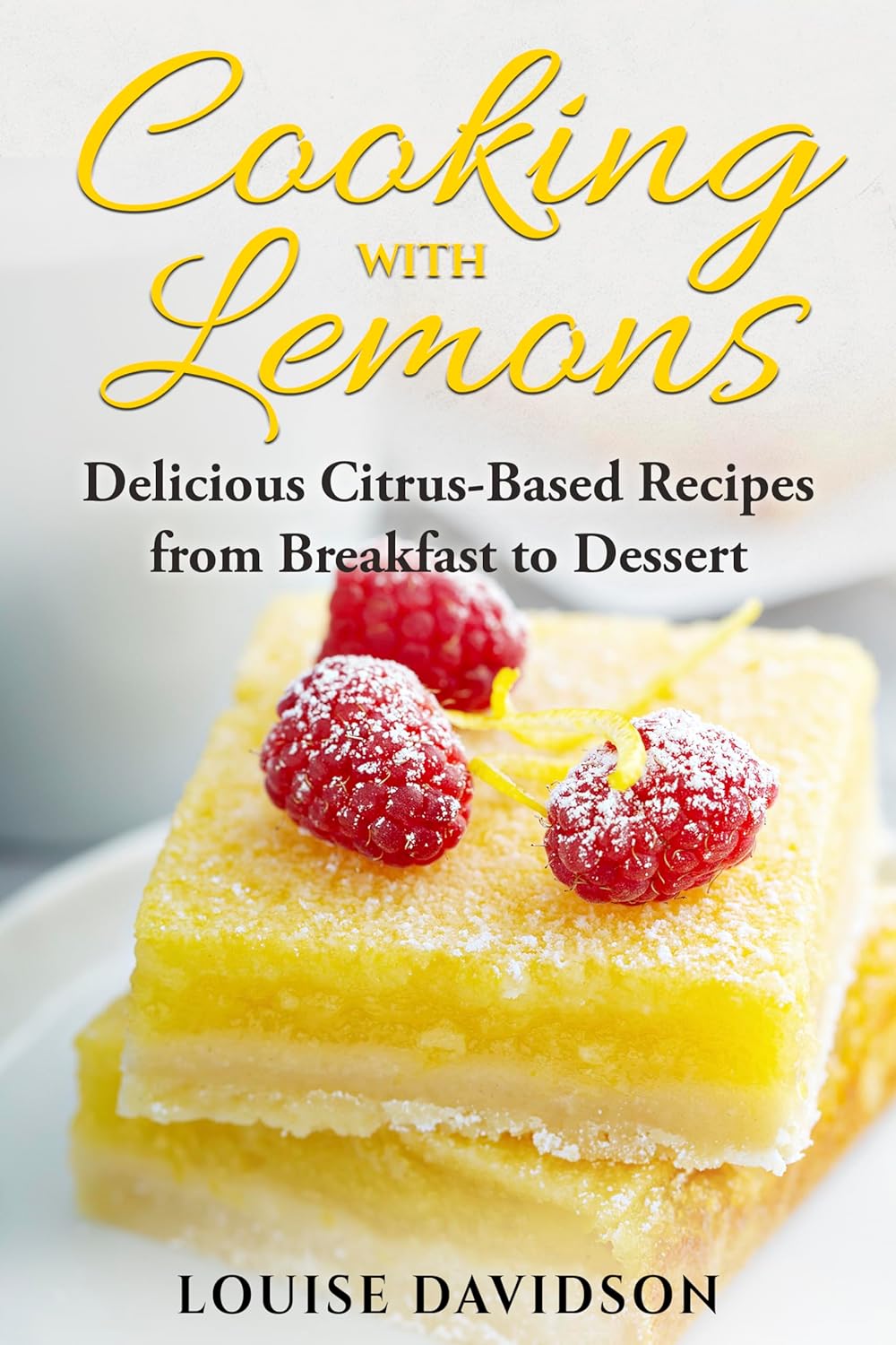 Cooking with Lemons: Delicious Citrus-Based Recipes from Breakfast to Dessert (Specific-Ingredient Cookbooks)     Kindle Edition