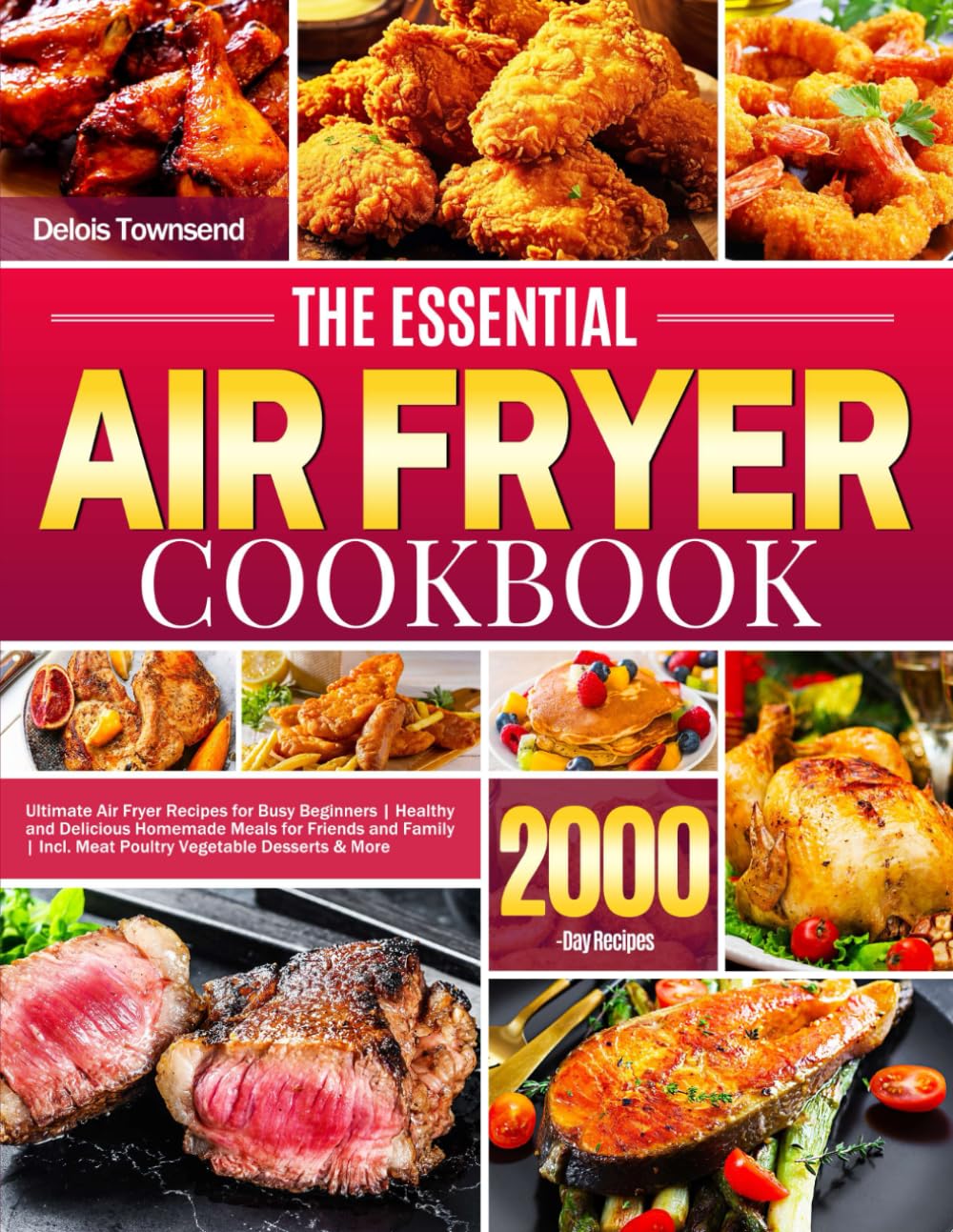 The Essential Air Fryer Cookbook: Ultimate Air Fryer Recipes for Busy Beginners | Healthy and Delicious Homemade Meals for Friends and Family | Incl. Meat Poultry Vegetable Desserts  More     Paperback – November 6, 2023