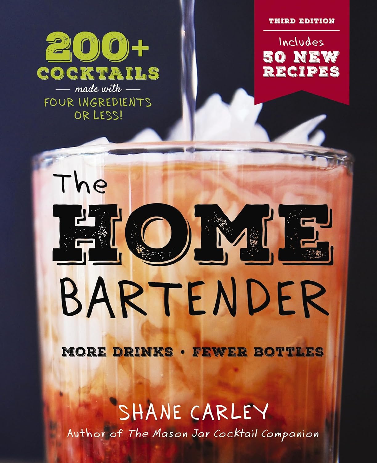 The Home Bartender: The Third Edition: 200+ Cocktails Made with Four Ingredients or Less     Hardcover – September 12, 2023