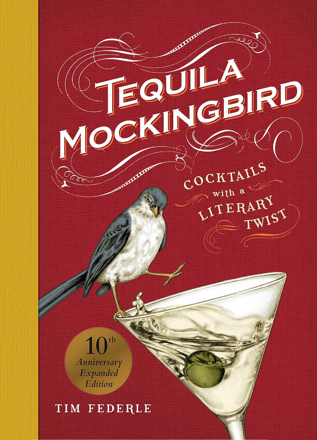 Tequila Mockingbird (10th Anniversary Expanded Edition): Cocktails with a Literary Twist     Hardcover – March 21, 2023