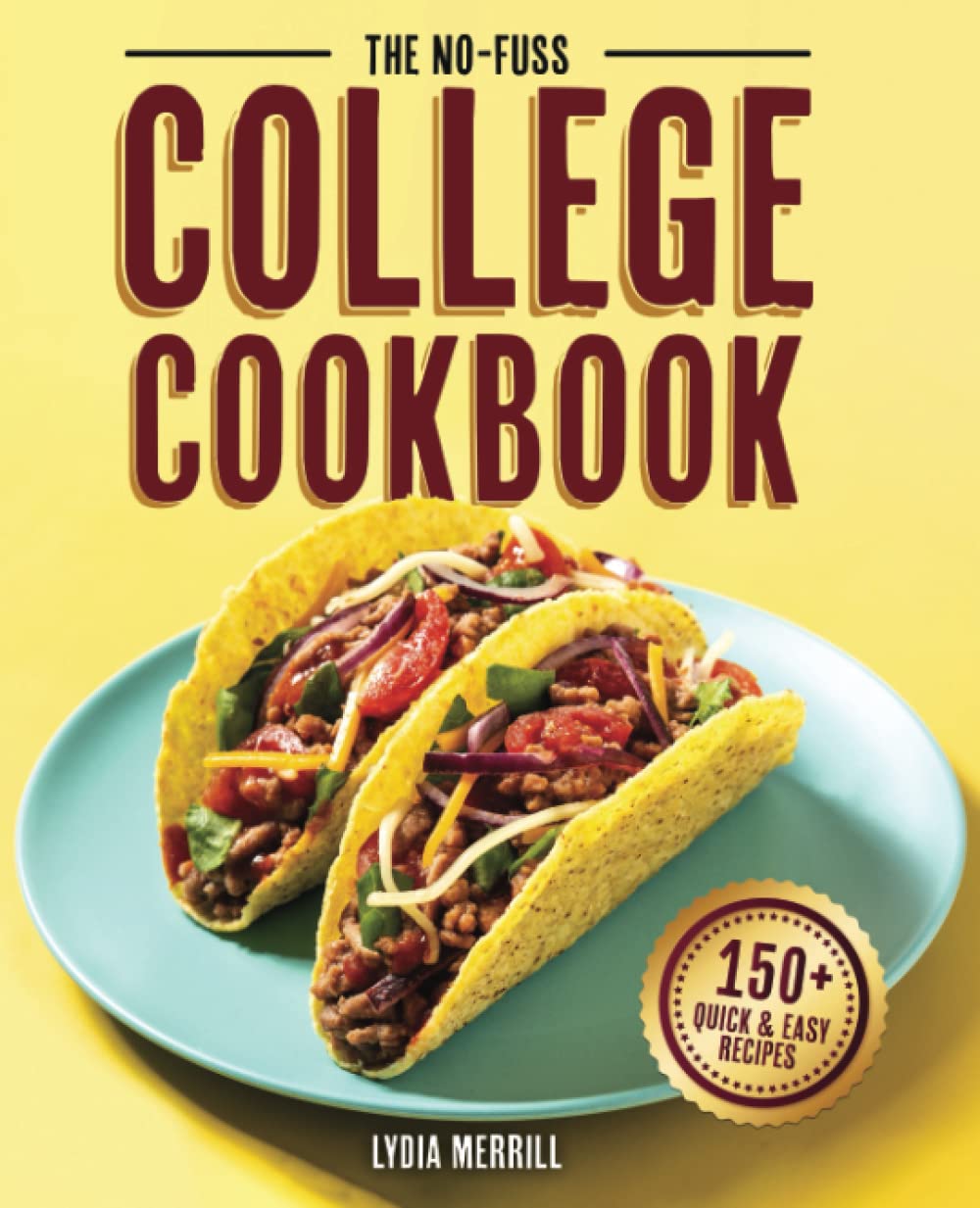 THE NO-FUSS COLLEGE COOKBOOK: Fuel Your Brain with 150+ Easy, Wholesome, and Affordable Recipes for Busy Students     Paperback – May 23, 2023