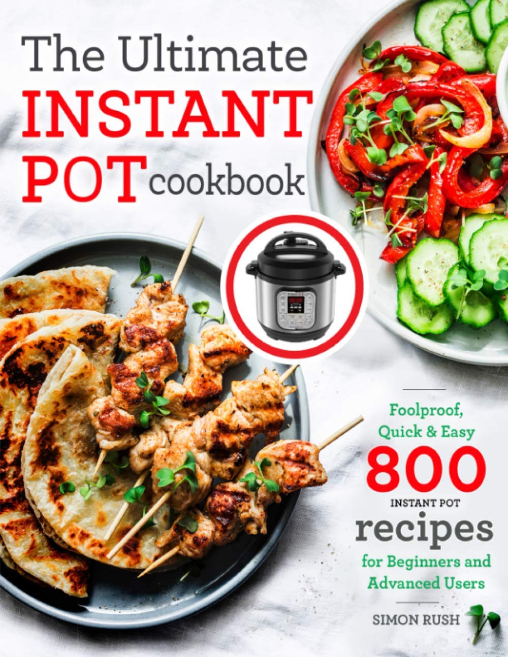 The Ultimate Instant Pot cookbook: Foolproof, Quick  Easy 800 Instant Pot Recipes for Beginners and Advanced Users     Paperback – October 12, 2019