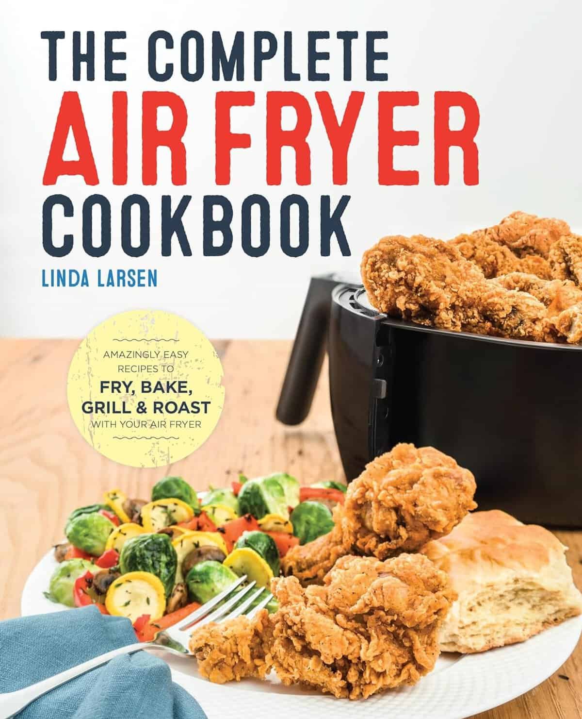 The Complete Air Fryer Cookbook: Amazingly Easy Recipes to Fry, Bake, Grill, and Roast with Your Air Fryer     Paperback – July 19, 2016 The Complete Air Fryer Cookbook: Amazingly Easy Recipes to Fry, Bake, Grill, and Roast with Your Air Fryer     Paperback – July 19, 2016