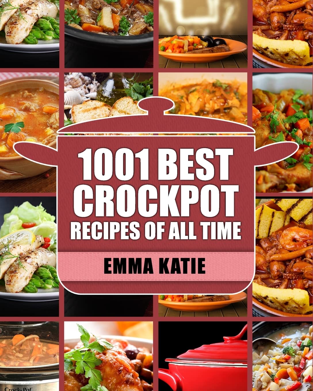 Crock Pot: 1001 Best Crock Pot Recipes of All Time (Crockpot, Crockpot Recipes, Crock Pot Cookbook, Crock Pot Recipes, Crock Pot, Slow Cooker, Slow Cooker Recipes, Slow Cooker Cookbook, Cookbooks)     Paperback – November 20, 2016