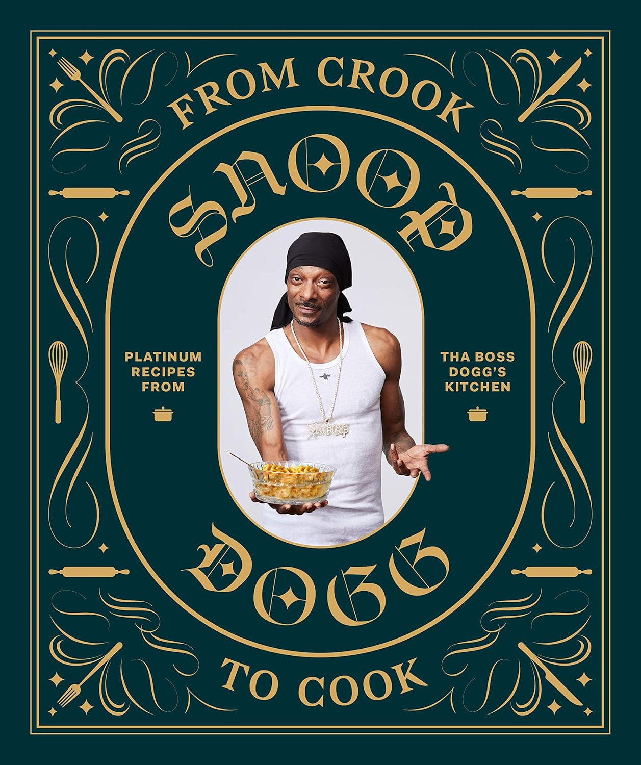 From Crook to Cook: Platinum Recipes from Tha Boss Doggs Kitchen (Snoop Dogg Cookbook, Celebrity Cookbook with Soul Food Recipes) (Snoop Dog x Chronicle Books)     Hardcover – October 23, 2018