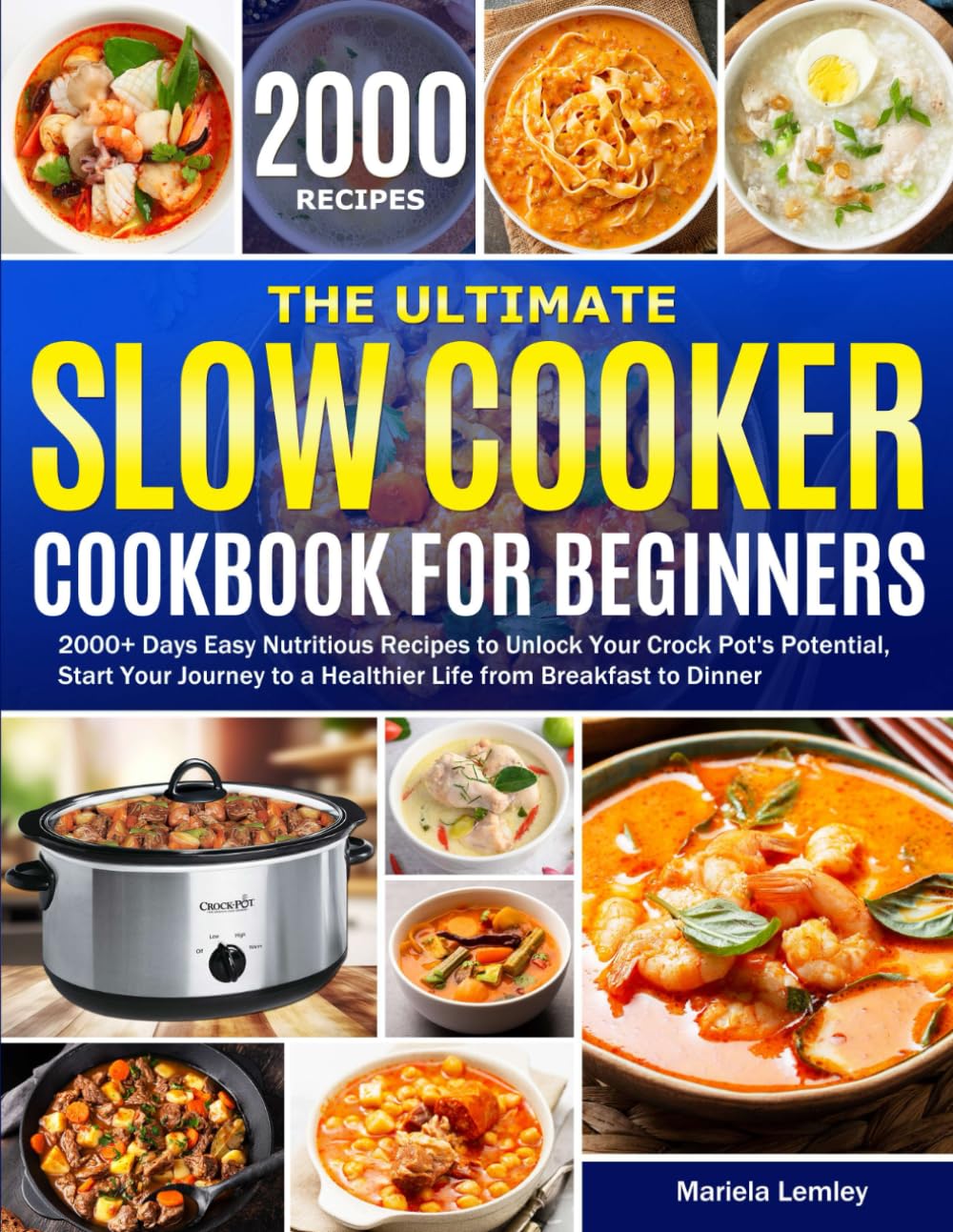 the ultimate slow cooker cookbook for beginners 2000 days easy nutritious recipes to unlock your crock pots potential st